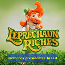 melhores presidentes brasil